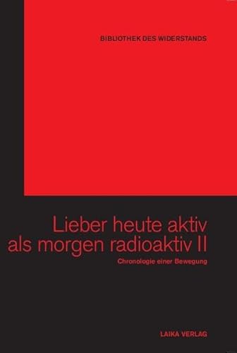 Beispielbild fr Lieber heute aktiv als morgen radioaktiv II: Chronologie einer Bewegung zum Verkauf von medimops