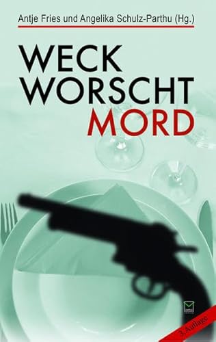 Beispielbild fr Weck, Worscht, Mord. 15 Kurzkrimis aus Rheinhessen werden mit 17 Rezepten mrderisch gut aufgetischt zum Verkauf von medimops