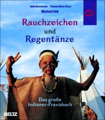 Beispielbild fr Rauchzeichen und Regentnze: Das groe Indianer-Praxisbuch zum Verkauf von medimops