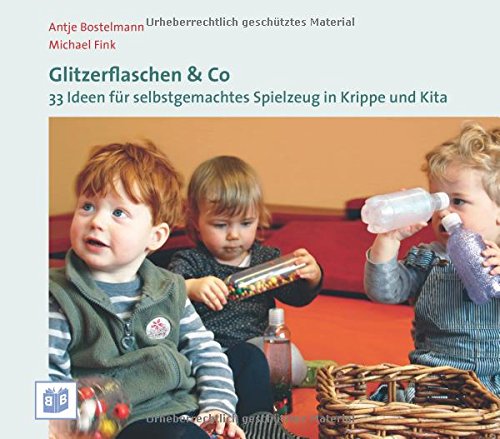 Beispielbild fr Glitzerflaschen & Co: 33 Ideen fr selbstgemachtes Spielzeug in Krippe und Kita zum Verkauf von medimops