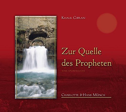 Zur Quelle des Propheten. Eine Spurensuche - Gibran, Khalil / Münch, Charlotte und Hans