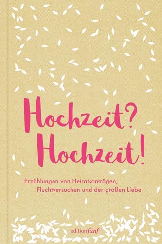 Stock image for Hochzeit? Hochzeit!: Erzhlungen von Heiratsantrgen, Fluchtversuchen und der groen Liebe (edition fnf) for sale by medimops