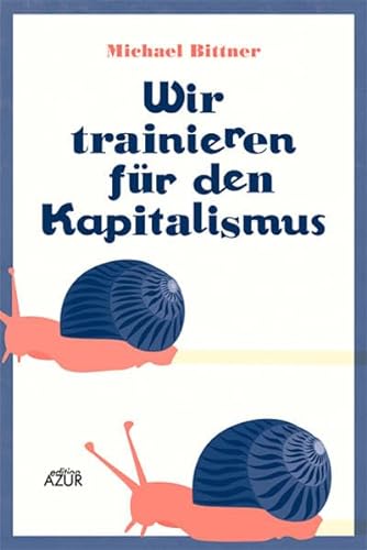 Imagen de archivo de Wir trainieren fr den Kapitalismus: Kolumnen, Satiren und andere Versuche a la venta por medimops