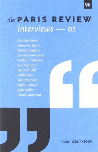 Die Paris-Review. Interviews - 01. - Parker, Dorothy; Hemingway, Ernest; Nabokov, Vladimir; Vonnegut, Kurt; Böll, Heinrich; Roth, Philip; Morrison, Toni; Pamuk, Orhan; Didion, Joan; Grossman, David; Sagan, Françoise; Capote, Truman