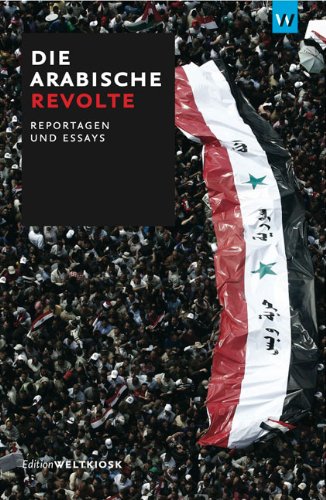 9783942377034: Die arabische Revolte: Reportagen und Essays