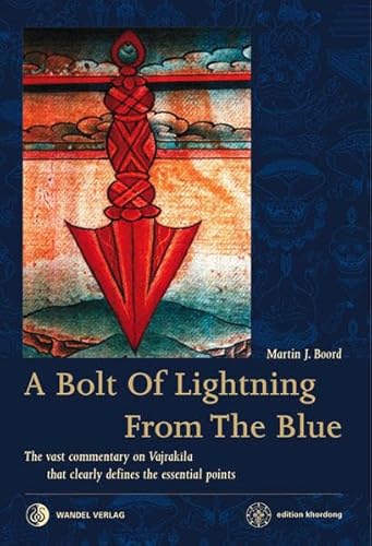 9783942380003: A Bolt of Lightning from the Blue: The vast commentary on Vajrakila that clearly defines the essential points
