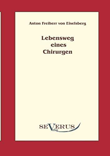 Lebensweg eines Chirurgen - Anton Eiselsberg