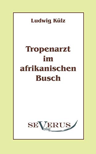 Tropenarzt im afrikanischen Busch (German Edition) - Külz, Ludwig