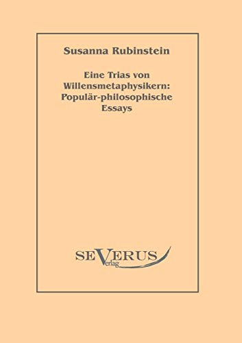 Eine Trias von Willensmetaphysikern: Populär-philosophische Essays - Susanna Rubinstein