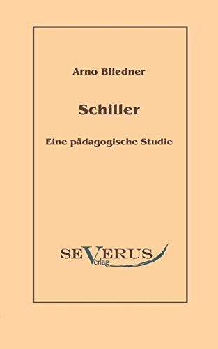 Schiller. Eine pÃƒÂ¤dagogische Studie. - Bliedner, Arno