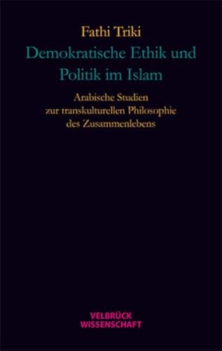 Beispielbild fr Demokratische Ethik und Politik im Islam: Arabische Studien zur transkulturellen Philosophie des Zusammenlebens zum Verkauf von medimops