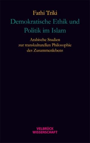 Stock image for Demokratische Ethik und Politik im Islam: Arabische Studien zur transkulturellen Philosophie des Zusammenlebens for sale by medimops