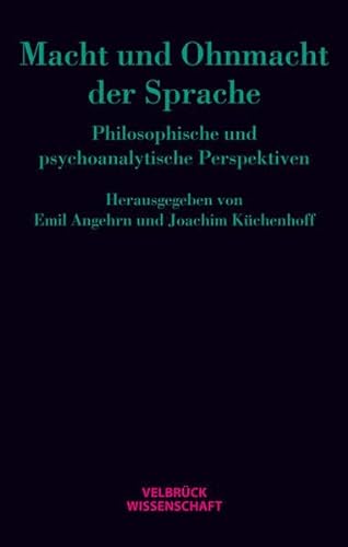 Macht und Ohnmacht der Sprache. Philosophische und psychoanalytische Perspektiven. - Angehrn, Emil und Joachim Küchenhoff (Hgg.)