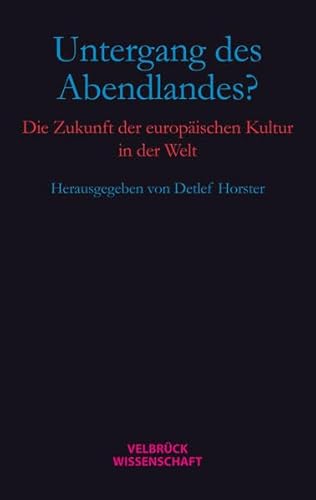 Beispielbild fr Untergang des Abendlandes? Die Zukunft der europischen Kultur in der Welt /Hannah-Arendt-Lectures und Hannah-Arendt-Tage 2011. Hrsg. von Detlef Horster, zum Verkauf von modernes antiquariat f. wiss. literatur