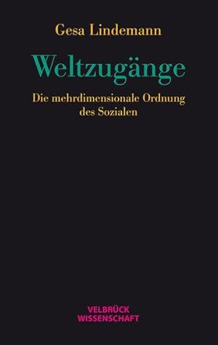 9783942393768: Weltzugnge: Die mehrdimensionale Ordnung des Sozialen