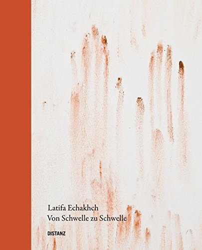Stock image for Latifa Echakhch: Von Schwelle zu Schwelle. (Text in German & English) for sale by Powell's Bookstores Chicago, ABAA