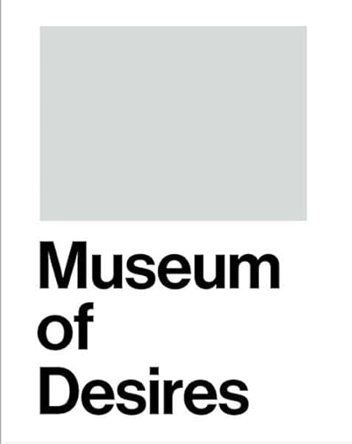 Museum of Desires (9783942405638) by Badura-Triska, Eva; Drechsle, Wolfgang; Evers, Elodie; Fuchs, Rainer; Haaser, Sophie