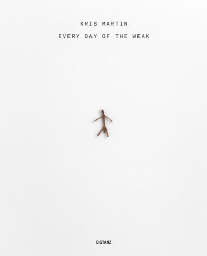 Beispielbild fr Kris Martin: Every Day of the Weak (Text in German & English) zum Verkauf von Powell's Bookstores Chicago, ABAA