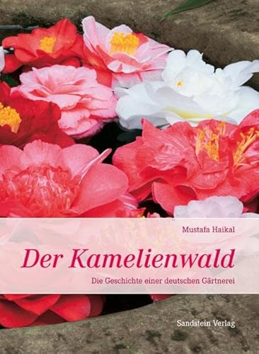 Beispielbild fr Der Kamelienwald: Die Geschichte einer deutschen Grtnerei zum Verkauf von medimops