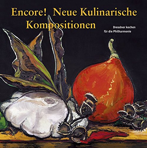 Stock image for Encore! Neue Kulinarische Kompositionen: Dresdner kochen fr die Philharmonie for sale by medimops