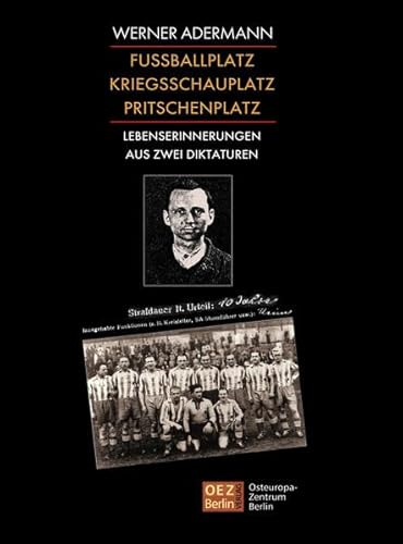 Stock image for Fussballplatz, Kriegsschauplatz, Pritschenplatz: Lebenserinnerungen aus zwei Diktaturen for sale by medimops