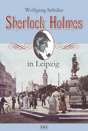 Sherlock Holmes in Leipzig - Schüler, Wolfgang
