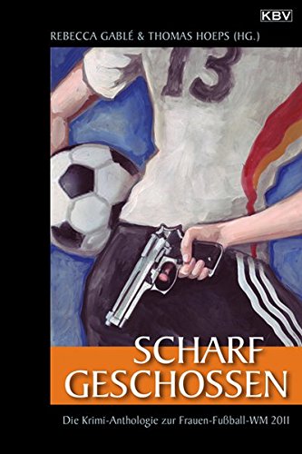 Beispielbild fr Scharf geschossen: Die Krimi-Anthologie zur Frauen-Fuball-WM 2011 zum Verkauf von medimops