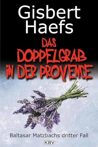Das Doppelgrab in der Provence: Baltasar Matzbachs dritter Fall (9783942446501) by Haefs, Gisbert