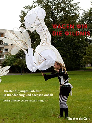 Beispielbild fr Wagen wir die Wildnis: Theater fr junges Publikum in Brandenburg und Sachsen-Anhalt (Auer den Reihen) zum Verkauf von medimops