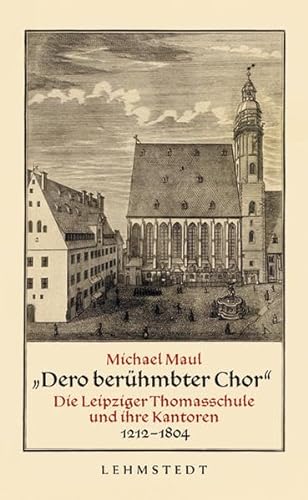 9783942473248: Dero berhmbter Chor : Die Leipziger Thomasschule und ihre Kantoren 1212-1804