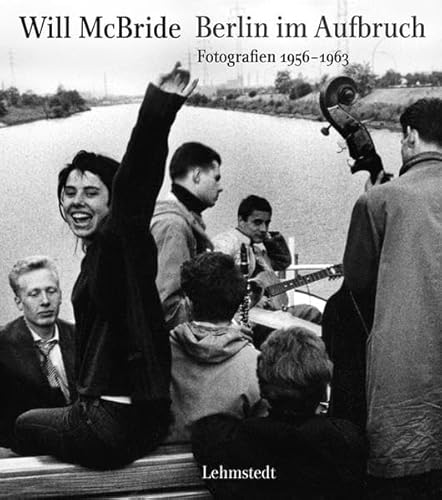 Imagen de archivo de Will McBride. Berlin im Aufbruch. Fotografien 1956-1963. Mit einem Vorwort von Hans-Michael Koetzle a la venta por Pallas Books Antiquarian Booksellers
