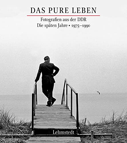 9783942473910: Das pure Leben. Die späten Jahre 1975 1990: Fotografien aus der DDR
