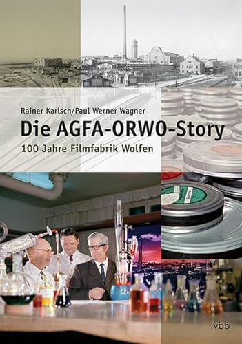 Stock image for Die AGFA-ORWO-Story: Geschichte der Filmfabrik Wolfen und ihrer Nachfolger for sale by Modernes Antiquariat - bodo e.V.