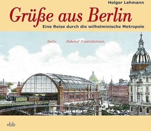 Stock image for Grü e aus Berlin: Eine Reise durch die wilhelminische Metropole for sale by Midtown Scholar Bookstore