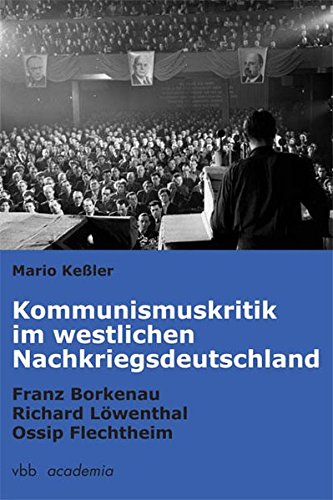 Kommunismuskritik im westlichen Nachkriegsdeutschland : Franz Borkenau - Richard Löwenthal - Ossip Flechtheim - Mario Keßler