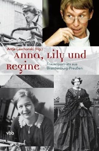 Beispielbild fr Anna, Lily und Regine: Frauenportrts aus Brandenburg-Preuen zum Verkauf von medimops