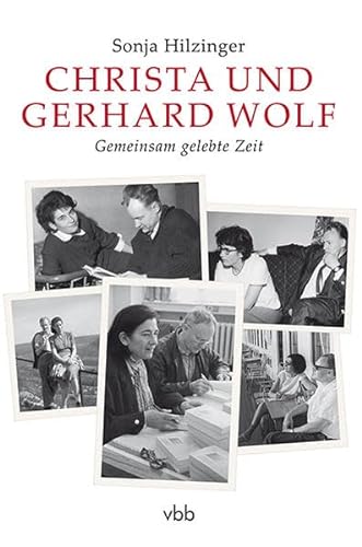 Christa und Gerhard Wolf : Gemeinsam gelebte Zeit - Sonja Hilzinger