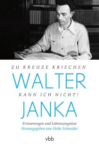 Stock image for Walter Janka: Zu Kreuze kriechen kann ich nicht! Erinnerungen und Lebenszeugnisse for sale by medimops