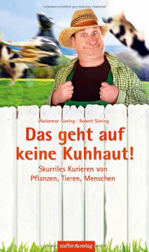 Beispielbild fr Das geht auf keine Kuhhaut!: Skurriles Kurieren von Pflanzen, Tieren, Menschen zum Verkauf von medimops