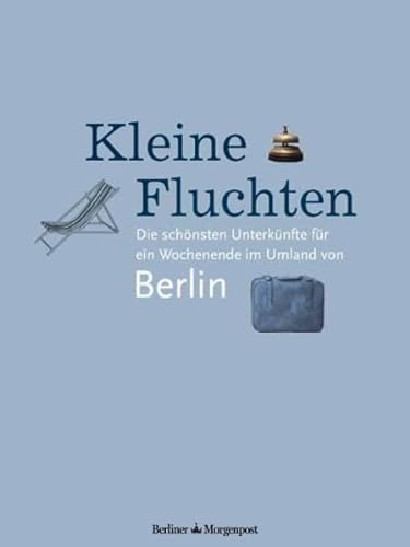 Stock image for Kleine Fluchten. Die schnsten Unterknfte fr ein Wochenende im Umland von Berlin for sale by Buchpark
