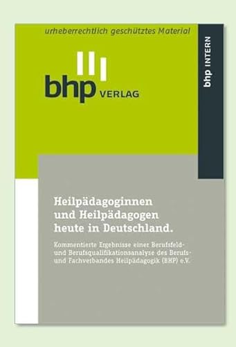 Imagen de archivo de Heilpdagoginnen und Heilpdagogen heute in Deutschland: Kommentierte Ergebnisse einer Berufsfeld- und Berufsqualifikationsanalyse des Berufs- und Fachverbandes Heilpdagogik (BHP) e.V. (BHP Intern) a la venta por medimops