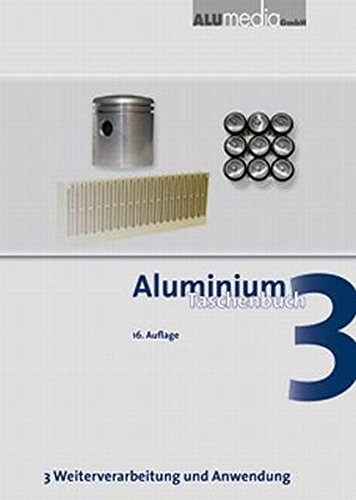 Beispielbild fr Aluminium-Taschenbuch / Aluminium Taschenbuch Band 3 : Weiterverarbeitung und Anwendung zum Verkauf von Buchpark