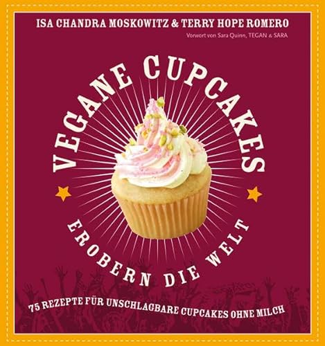 Stock image for Vegane Cupcakes erobern die Welt: 75 Rezepte fr unschlagbare Cupcakes ohne Milch: 75 laktosefreie Rezepte fr Cupcakes die rocken for sale by medimops