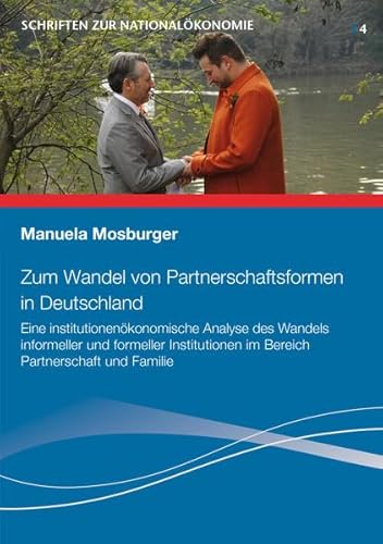 Beispielbild fr Zum Wandel von Partnerschaftsformen in Deutschland: Eine institutionenkonomische Analyse des Wandels informeller und formeller Institutionen im . und Familie (Schriften zur Nationalkonomie) zum Verkauf von medimops