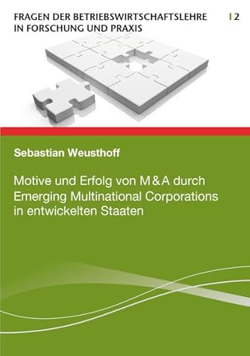 Beispielbild fr Motive und Erfolg von M&A durch Emerging Multinational Corporations in entwickelten Staaten (Fragen der Betriebswirtschaftslehre in Forschung und Praxis) zum Verkauf von medimops