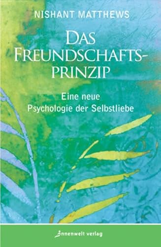 Beispielbild fr Das Freundschafts-Prinzip: Eine neue Psychologie der Selbstliebe zum Verkauf von medimops