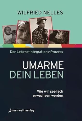 Beispielbild fr Umarme dein Leben: Wie wir seelisch erwachsen werden - Der Lebens-Integrations-Prozess zum Verkauf von medimops