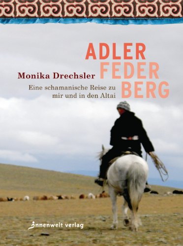 Beispielbild fr Adler Feder Berg: Eine schamanische Reise zu mir und in den Altai zum Verkauf von medimops