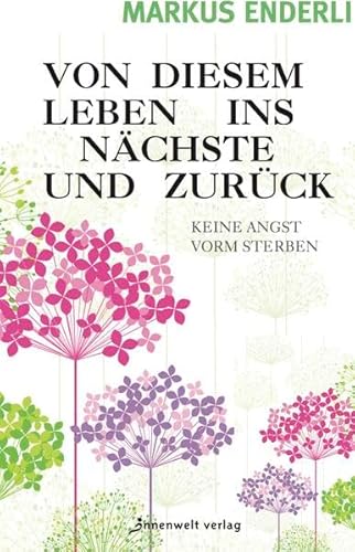 Beispielbild fr Von dem Leben ins nchste und zurck : keine Angst vorm Sterben. zum Verkauf von Buchhandlung Neues Leben