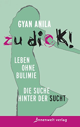 9783942502474: Zu dick!: Leben ohne Bulimie - Die Suche hinter der Sucht